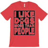 I LIKE DOGS MORE THAN PEOPLE T-Shirt