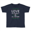 Love Actually Is All Around Ugly Christmas for dark Toddler T-shirt