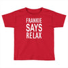 frankie says relax retro vintage Toddler T-shirt