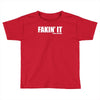 fakin' it Toddler T-shirt
