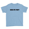 good bye party Youth Tee