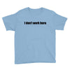 i dont work here Youth Tee