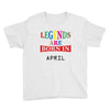 legends are born april Youth Tee