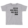 never take advice from me Toddler T-shirt