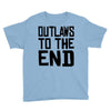 outlaws to the end 3 Youth Tee