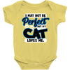 i may not be be perfect but my cat loves me Baby Onesie