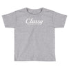 classy but i cuss a little Toddler T-shirt
