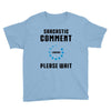 sarcastic comment loading Youth Tee