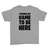 i paused my game to be here Youth Tee