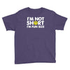 i'm not short, i'm fun size   small tiny little shorty person gift tee Youth Tee