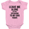 Leave Me Alone I Am Only Speaking To My Dog Today Baby Onesie