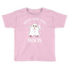 here for the boos Toddler T-shirt