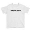 good bye party Youth Tee