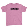 i don't know Youth Tee
