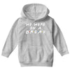 we were on a break Youth Hoodie