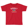 donut touch me funny Toddler T-shirt