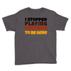 I stopped playing fortnite to be here Youth Tee