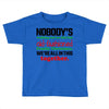 nobody's walking out on this fun old fashioned family christmas we're Toddler T-shirt