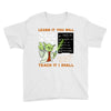 Learn it You Will Teach it i Shall Youth Tee