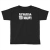 dyslexia makes reading nuf Toddler T-shirt