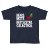 bears beets battlestar galactica Toddler T-shirt