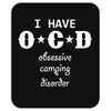 I have OCD - Obsessive camping disorder Mousepad