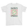 All I Want For Christmas Is Pizza Ugly Christmas For Light Youth Tee