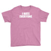 i hate everyone Youth Tee