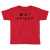 boyfriend friends tv show parody Toddler T-shirt