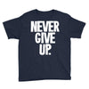 never give up 2 Youth Tee