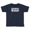 dyslexia makes reading nuf Toddler T-shirt