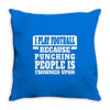 I Play Football Because Punching People Is Frowned Upon Throw Pillow