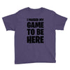 i paused my game to be here Youth Tee