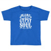 blame it on my gypsy soul Toddler T-shirt