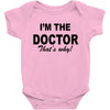 i'm the doctor that's why Baby Onesie