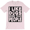 I LIKE DOGS MORE THAN PEOPLE T-Shirt