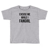 excuse me while i fangirl Toddler T-shirt