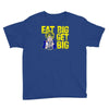 eat big get big Youth Tee