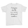 i imagine my life as a series of musical numbers Youth Tee