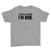 of course i'm right i'm bob Youth Tee