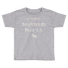 more boyfriends than ts Toddler T-shirt
