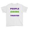 people who don't like anime are not real and should not be trusted Youth Tee
