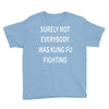 surely not everybody was kung fu fighting Youth Tee