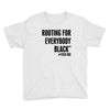 i&rsquo;m rooting for everybody black Youth Tee