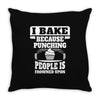 I Bake Because Punching People Is Frowned Upon Throw Pillow