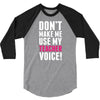 Don't Make Me Use My Teacher Voice 3/4 Sleeve Shirt