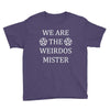 We Are The Weirdos Mister Youth Tee
