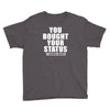 you bought your status Youth Tee