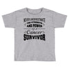 never underestimate the strength and power of a cancer survivor Toddler T-shirt