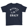 witches be crazy Youth Tee